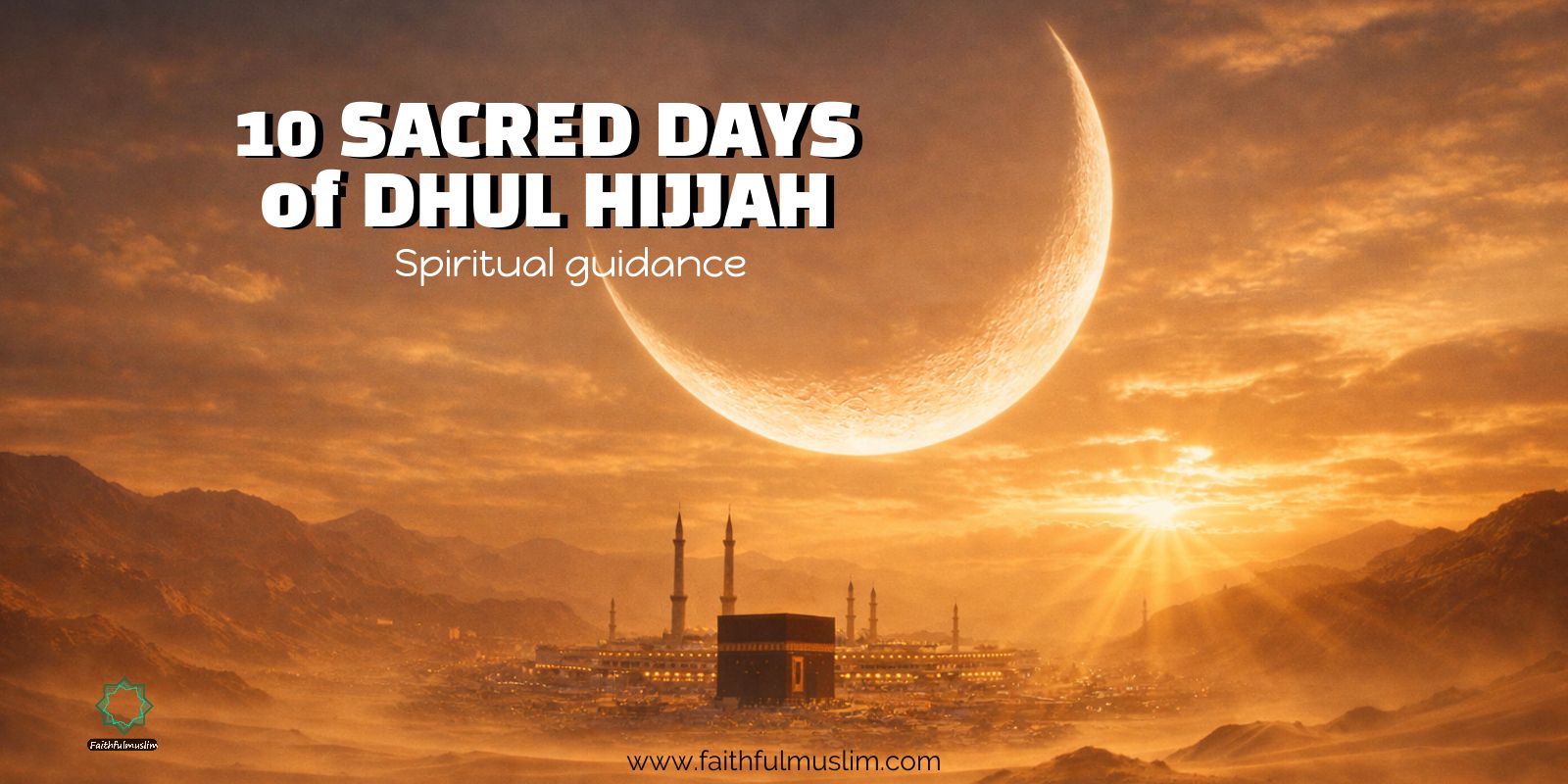 Banner depicting the Kaaba at sunrise beneath a large crescent moon, with text reading "10 Sacred Days of Dhul Hijjah, Spiritual guidance".